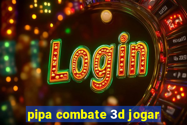 pipa combate 3d jogar